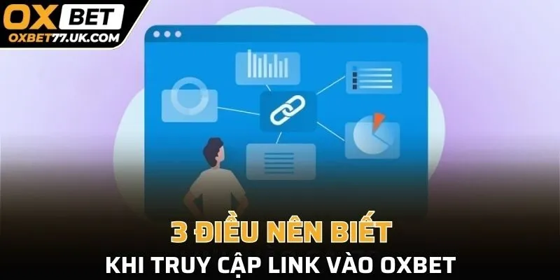 3 điều nên biết khi truy cập link vào OXBET
