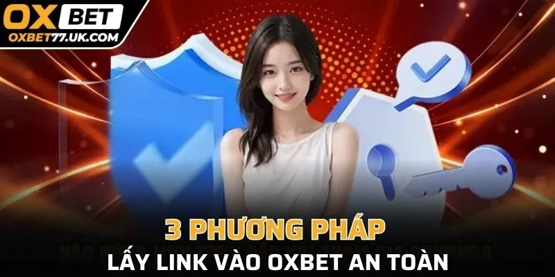 3 phương pháp lấy link vào OXBET an toàn