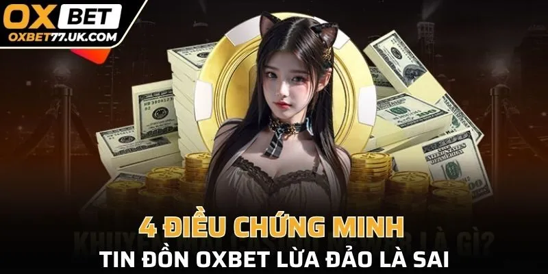 4 điều chứng minh OXBET lừa đảo là sai