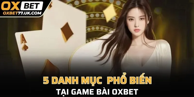 5 danh mục phổ biến tại game bài OXBET 