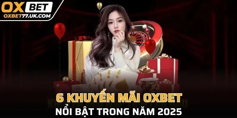 6 khuyến mãi OXBET nổi bật trong năm 2025