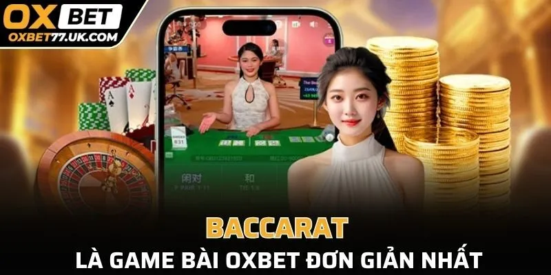 Baccarat là game bài OXBET đơn giản nhất