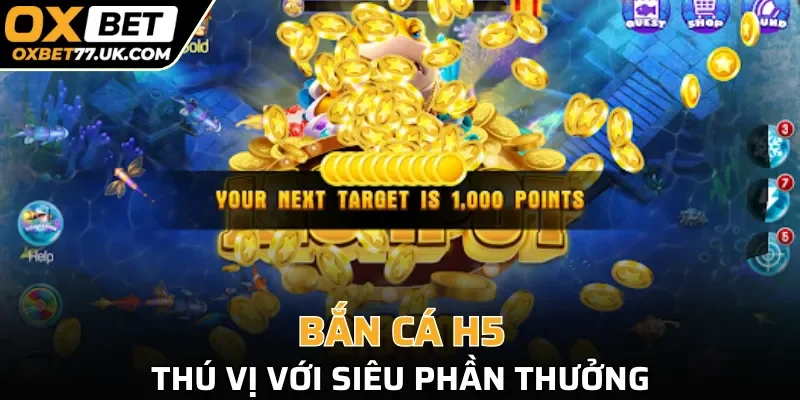 Bắn cá H5 thú vị với siêu phần thưởng