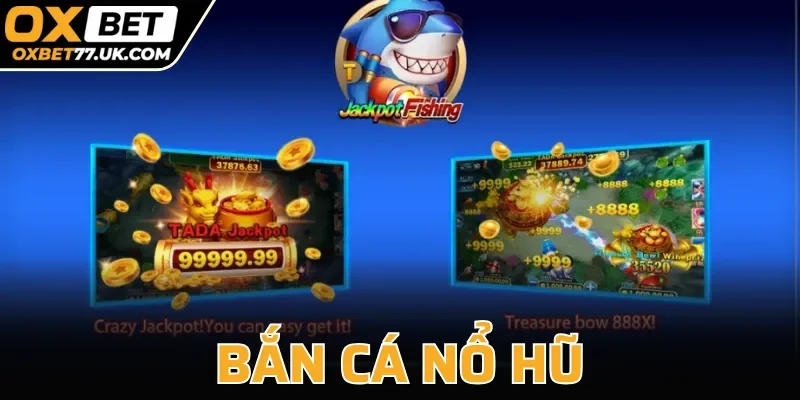 Bắn Cá Nổ Hũ