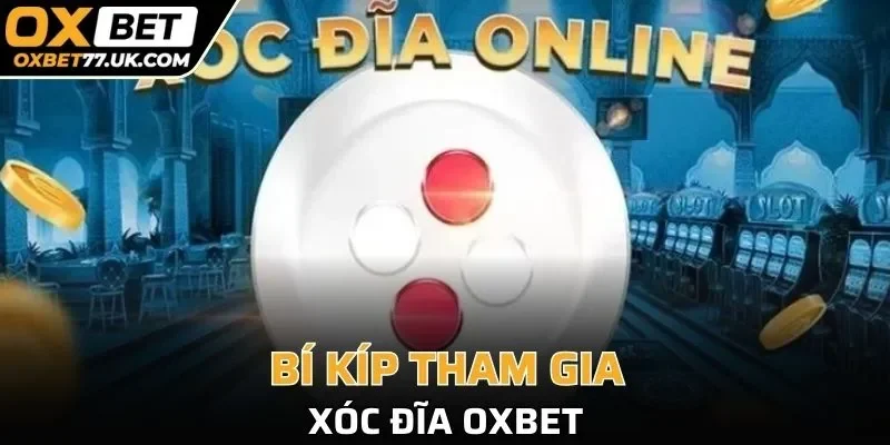 Bí kíp tham gia xóc đĩa OXBET