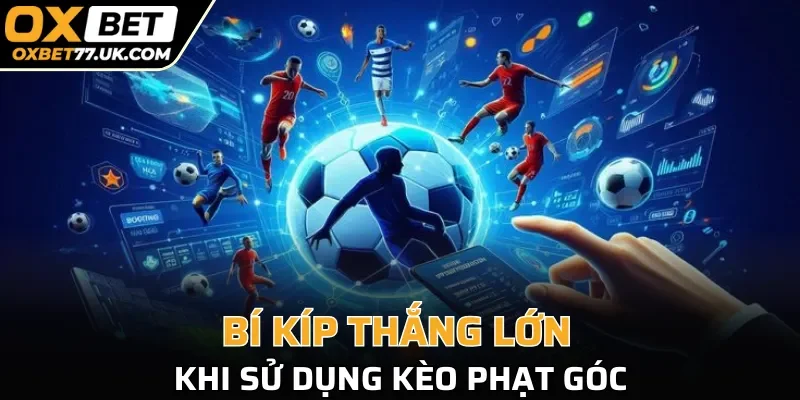 Bí kíp thắng lớn khi sử dụng kèo phạt góc