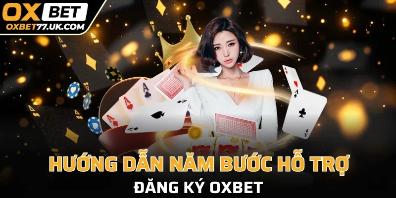 Các bước đăng ký OXBET dễ như trở bàn tay
