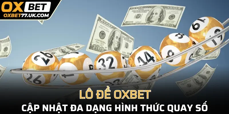 Các hình thức đặt cược nổi bật tại lô đề OXBET