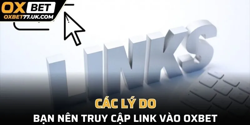 Các lý do bạn nên truy cập link vào OXBET