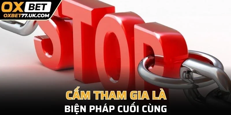 Cấm tham gia là biện pháp cuối cùng