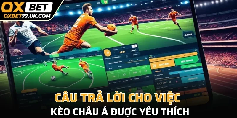 Câu trả lời cho việc kèo châu Á được yêu thích