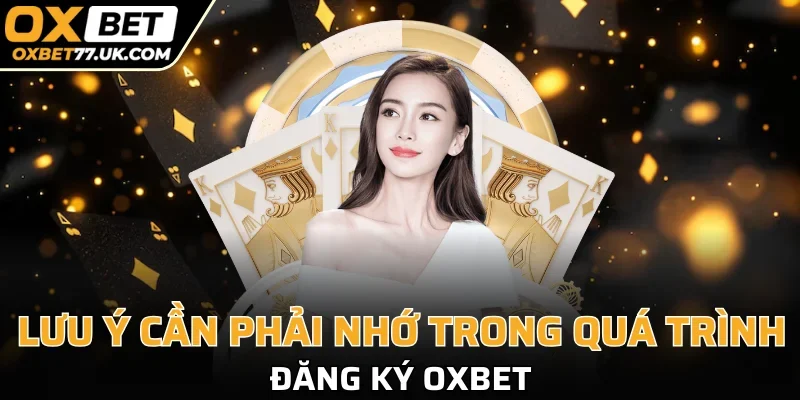 Chia sẻ cho newbie về những lưu ý cần biết khi đăng ký OXBET