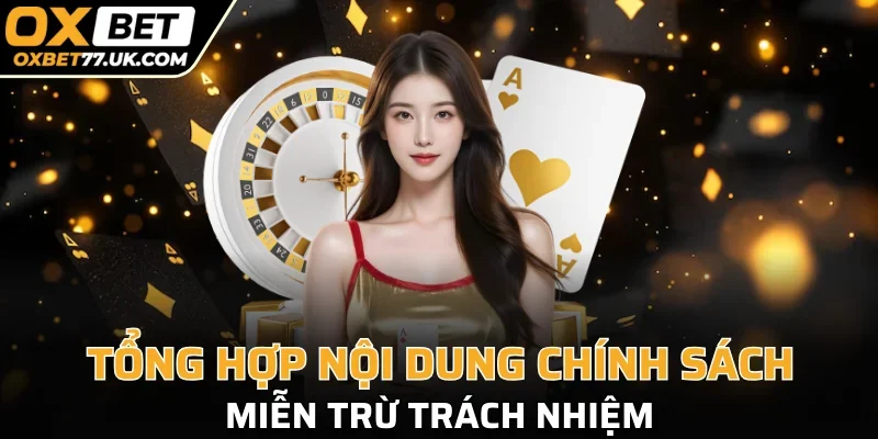 Chính sách tổng hợp về nội dung miễn trừ trách nhiệm cần thực hiện 