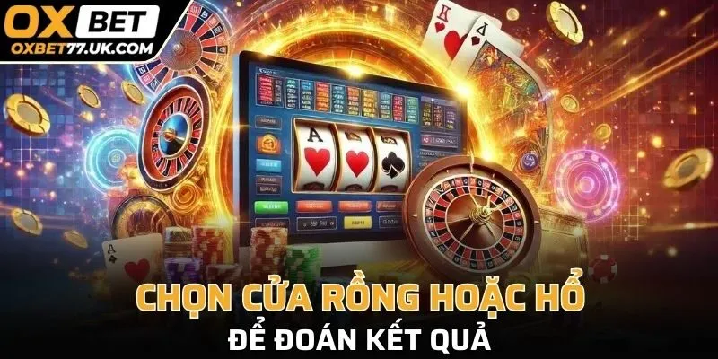 Chọn cửa Rồng hoặc Hổ để đoán kết quả
