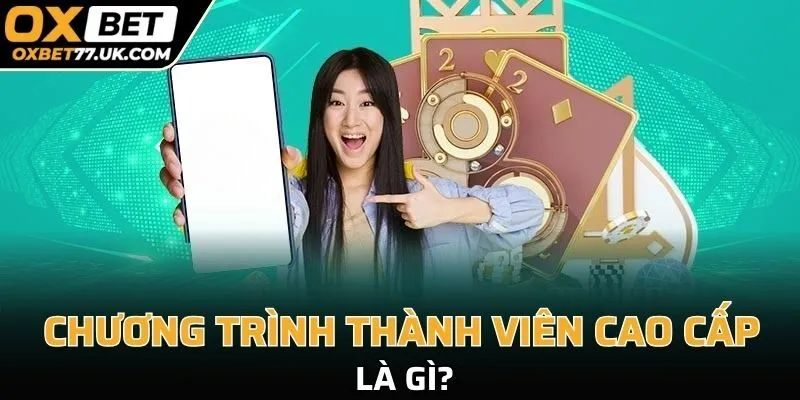 Chương trình thành viên cao cấp là gì?