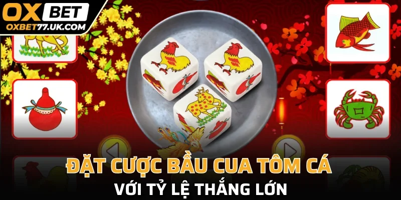 Đặt cược bầu cua tôm cá với tỷ lệ thắng lớn