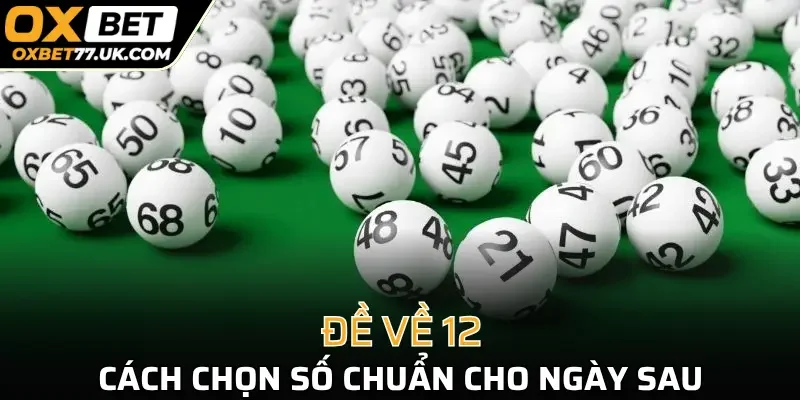 Đề về 12 cùng phương pháp chọn cầu số cho ngày sau