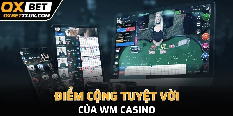 Điểm cộng tuyệt vời của WM Casino