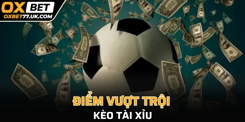 Điểm vượt trội của kèo tài xỉu