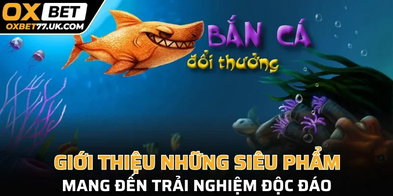 Giới thiệu những siêu phẩm mang đến trải nghiệm độc đáo