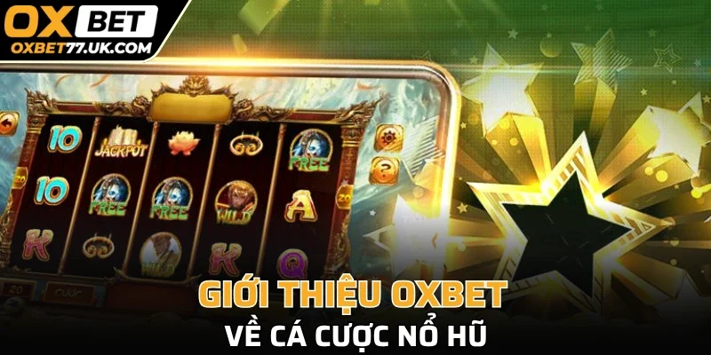 Giới thiệu OXBET về cá cược nổ hũ
