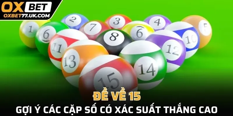 Gợi ý các cặp số có xác suất thắng cao khi đề về 15