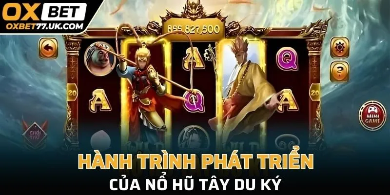 Hành trình phát triển của nổ hũ Tây Du Ký
