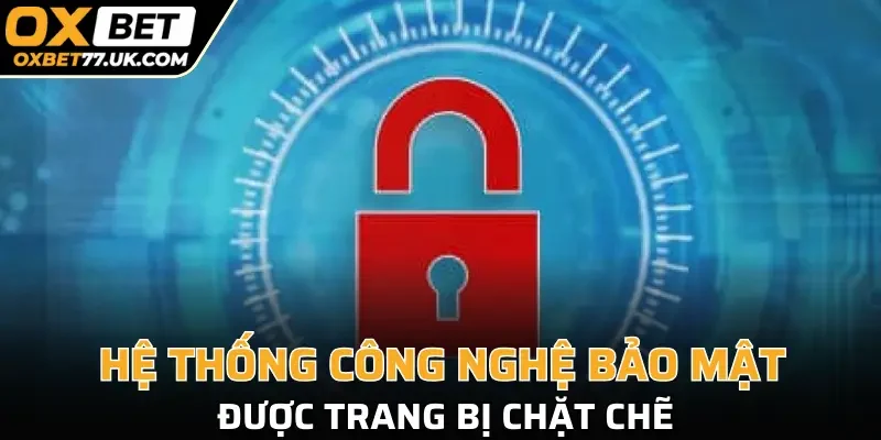 Hệ thống công nghệ bảo mật được trang bị chặt chẽ