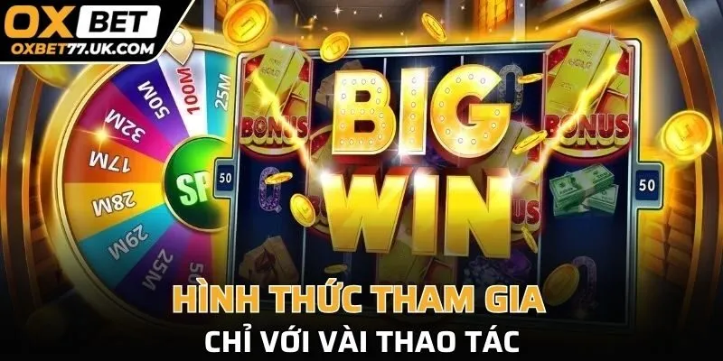 Hình thức tham gia chỉ với vài thao tác