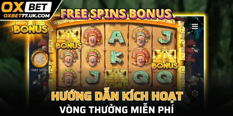 Hướng dẫn kích hoạt vòng thưởng miễn phí