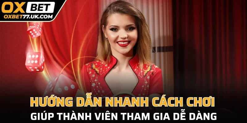 Hướng dẫn nhanh cách chơi giúp thành viên tham gia dễ dàng