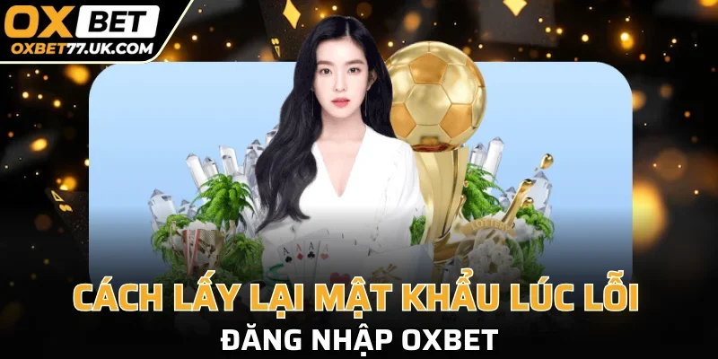 Hướng dẫn xử lý lấy lại mật khẩu khi log in