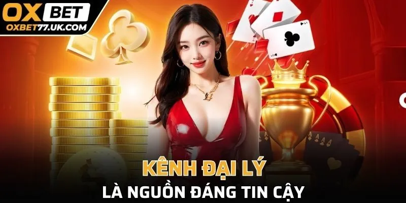 Kênh đại lý là nguồn đáng tin cậy
