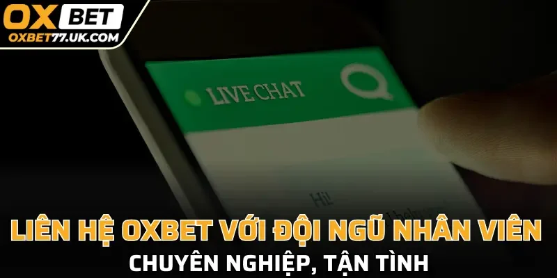 Liên hệ OXBET với đội ngũ nhân viên chuyên nghiệp, tận tình