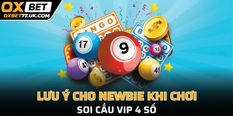 Lưu ý cho newbie khi chơi soi cầu VIP 4 số