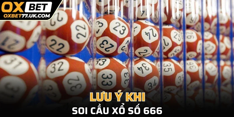 Lưu ý khi soi cầu xổ số 666