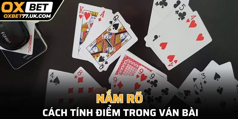 Nắm rõ cách tính điểm trong ván bài