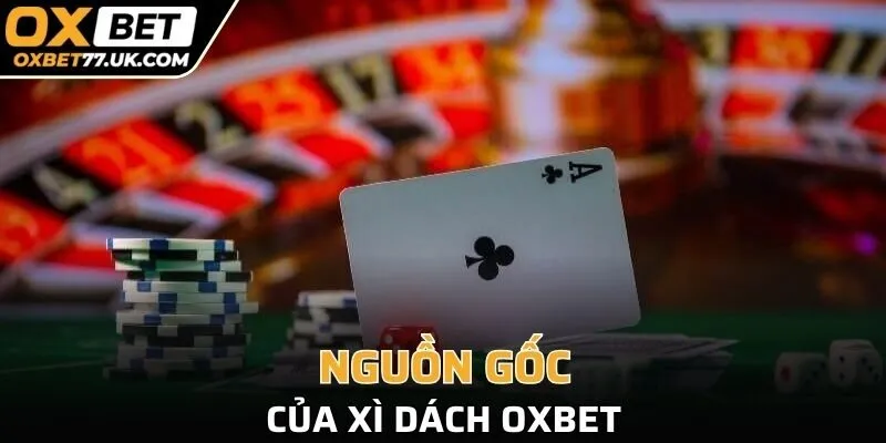 Nguồn gốc của Xì Dách OXBET