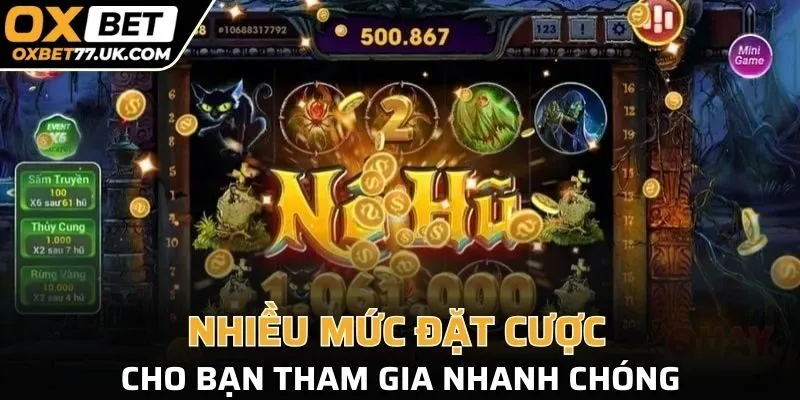 Nhiều mức đặt cược cho bạn tham gia nhanh chóng