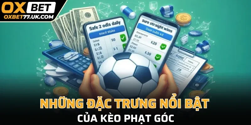 Những đặc trưng nổi bật của kèo phạt góc