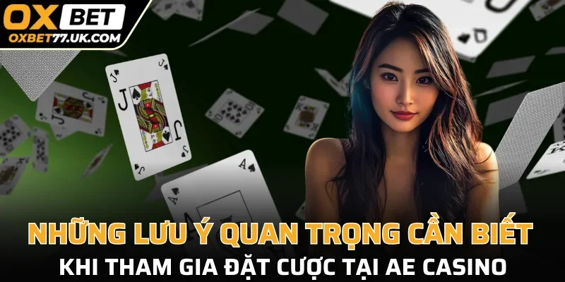 Những lưu ý quan trọng cần biết khi tham gia đặt cược tại AE Casino