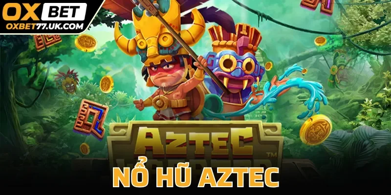 Nổ Hũ Aztec