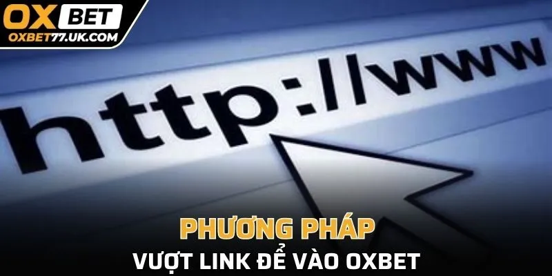 Phương pháp vượt link vào OXBET
