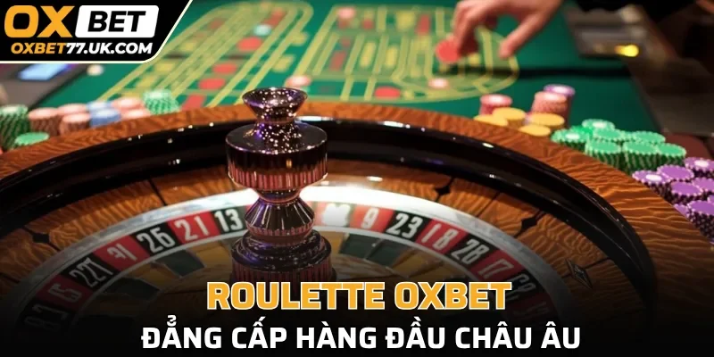 Roulette OXBET đẳng cấp hàng đầu châu Âu