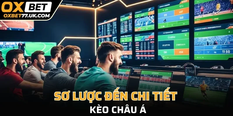 Sơ lược đến chi tiết về kèo châu Á