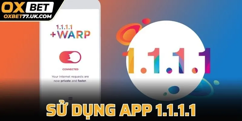 Sử Dụng App 1.1.1.1