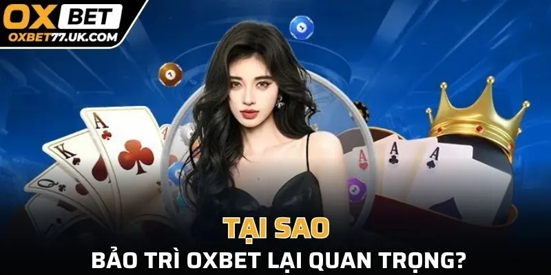 Tại sao bảo trì OXBET lại quan trọng?