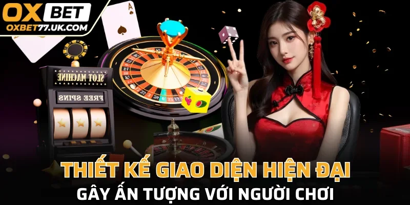 Thiết kế giao diện hiện đại, gây ấn tượng với người chơi