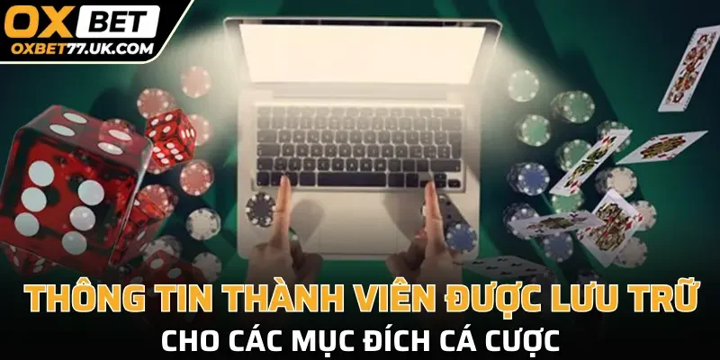 Thông tin thành viên được lưu trữ cho các mục đích cá cược