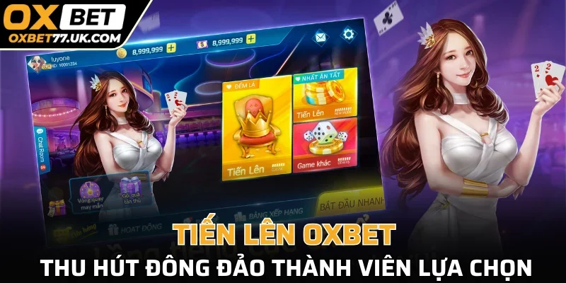 Tiến lên OXBET thu hút đông đảo thành viên lựa chọn tham gia